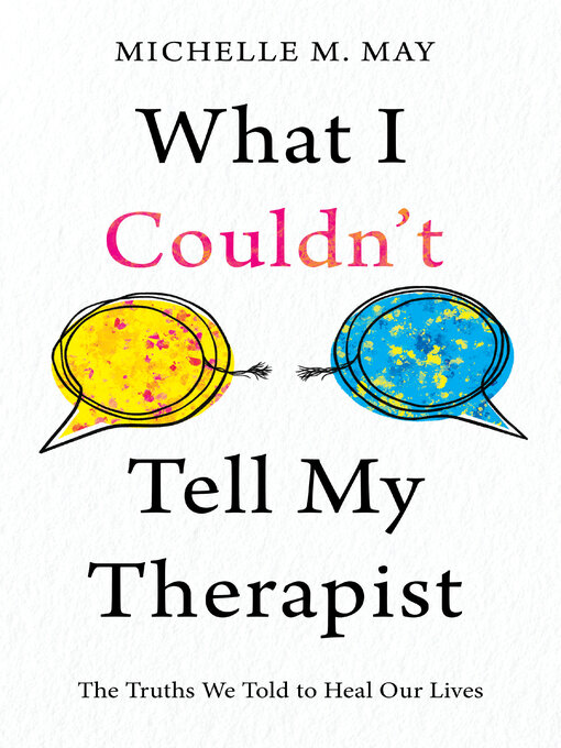 Title details for What I Couldn't Tell My Therapist by Michelle M. May - Wait list